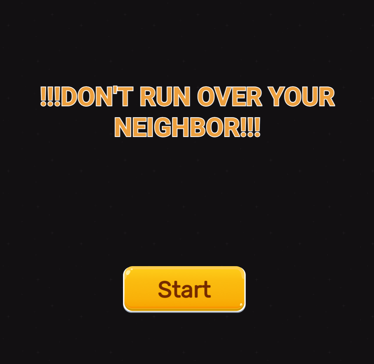 !!!DON'T RUN OVER YOUR NEIGHBOR!!!