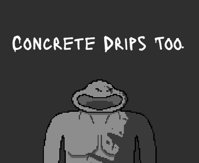 Concrete Drips Too.