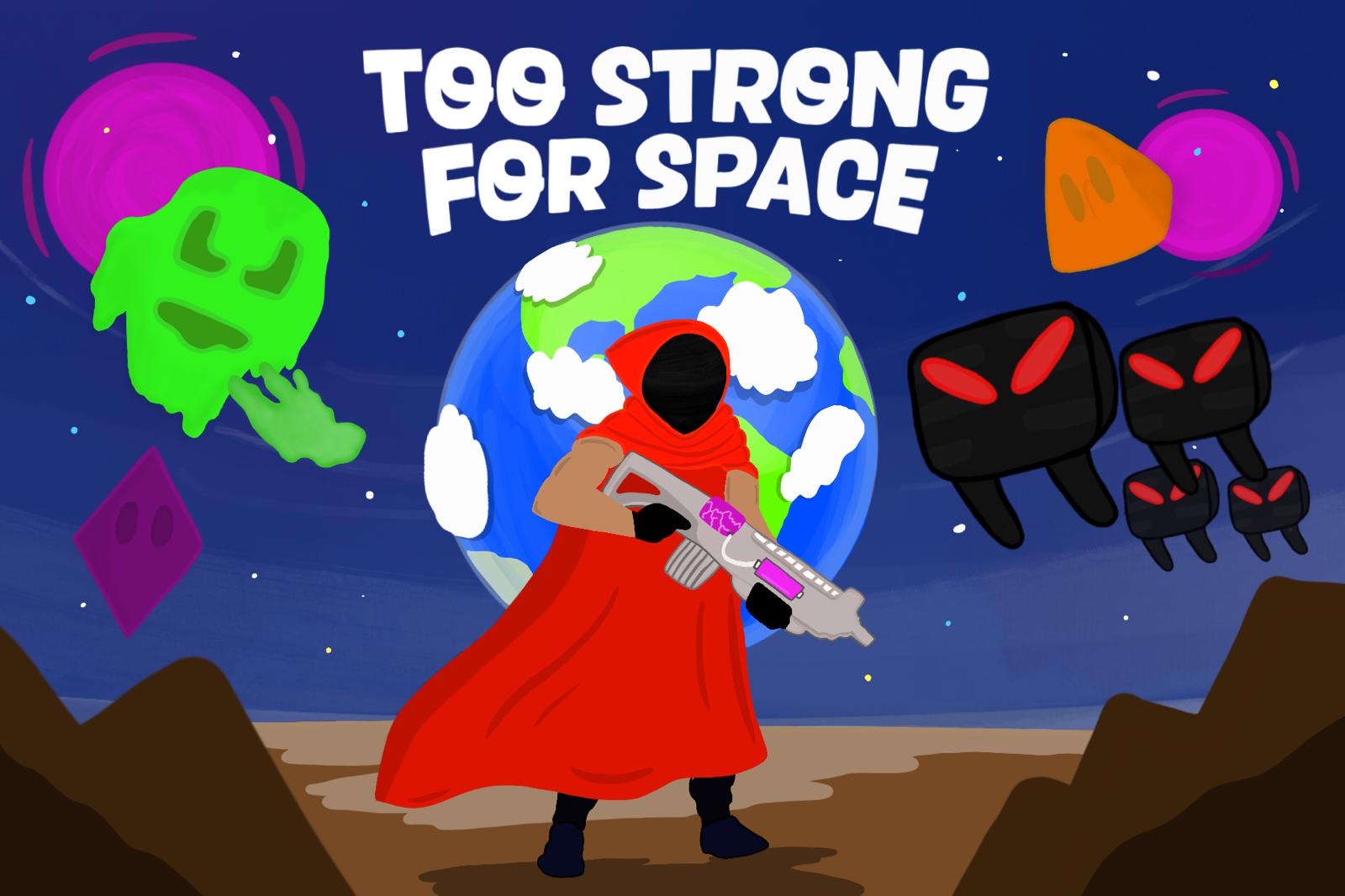 Too Strong For Space 