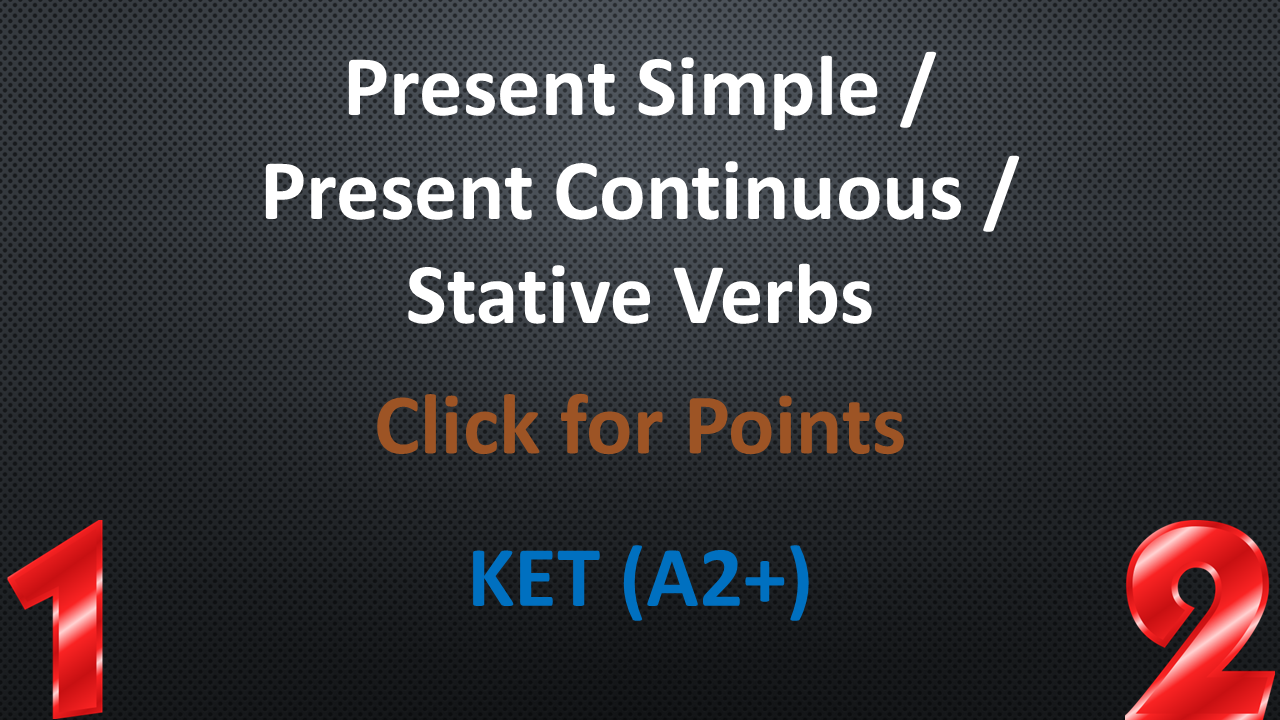 KET - Present Simple - Present Continuous - Stative Verbs - KET - Click ...
