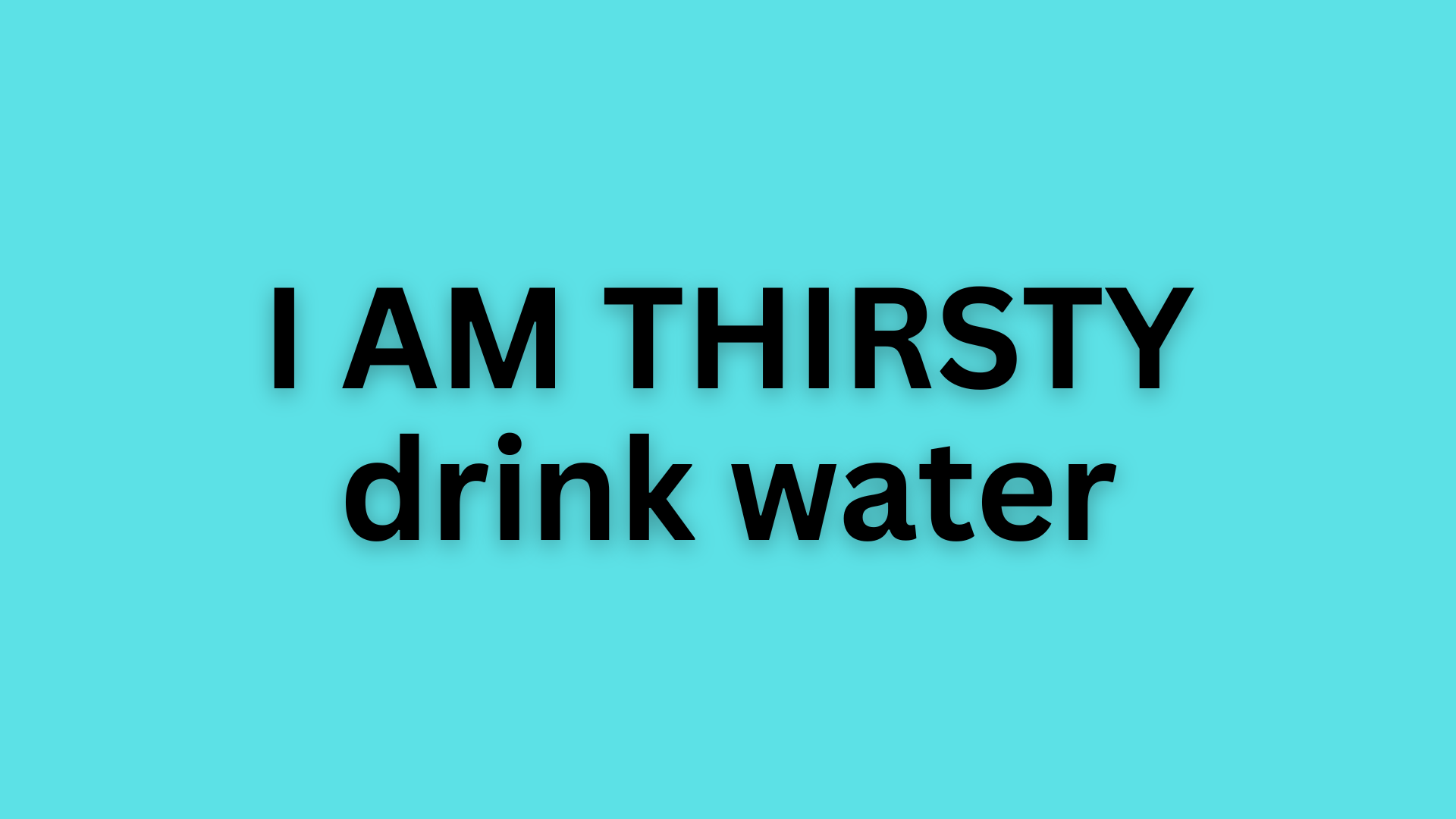 I AM THIRSTY