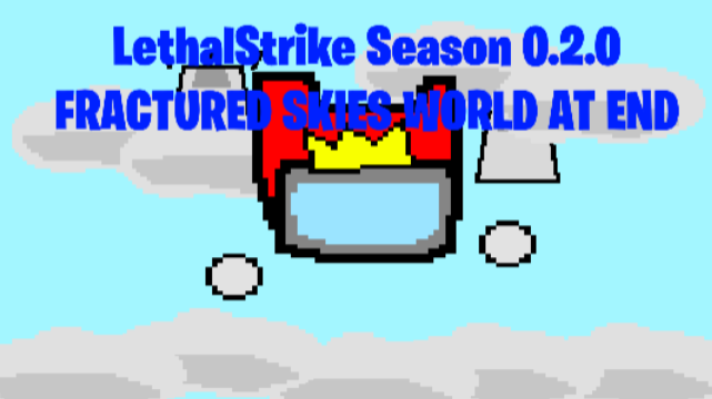 Lethal Strike: Season 0.2.0 FRACTURED SKIES WORLD AT END