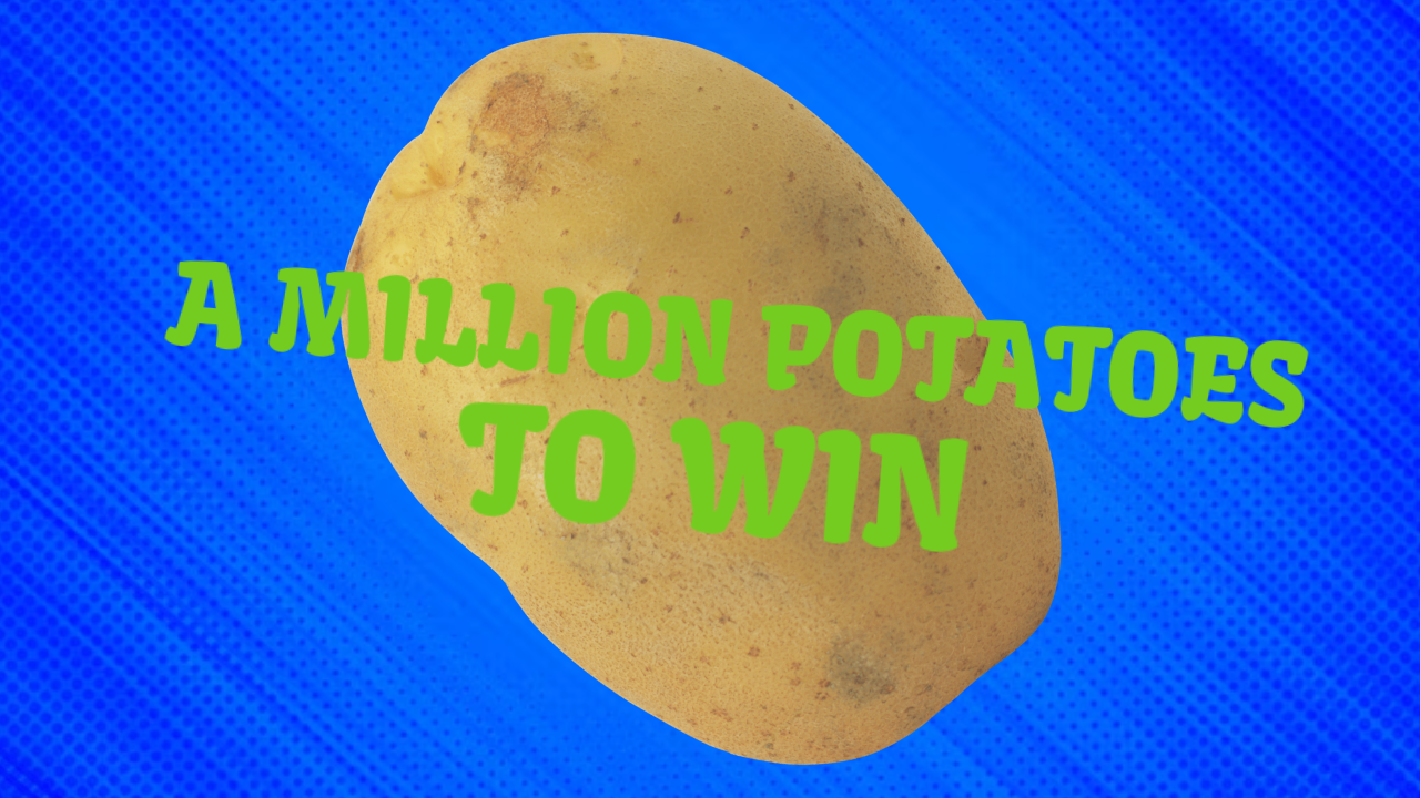 A MILLION POTATOES TO WIN