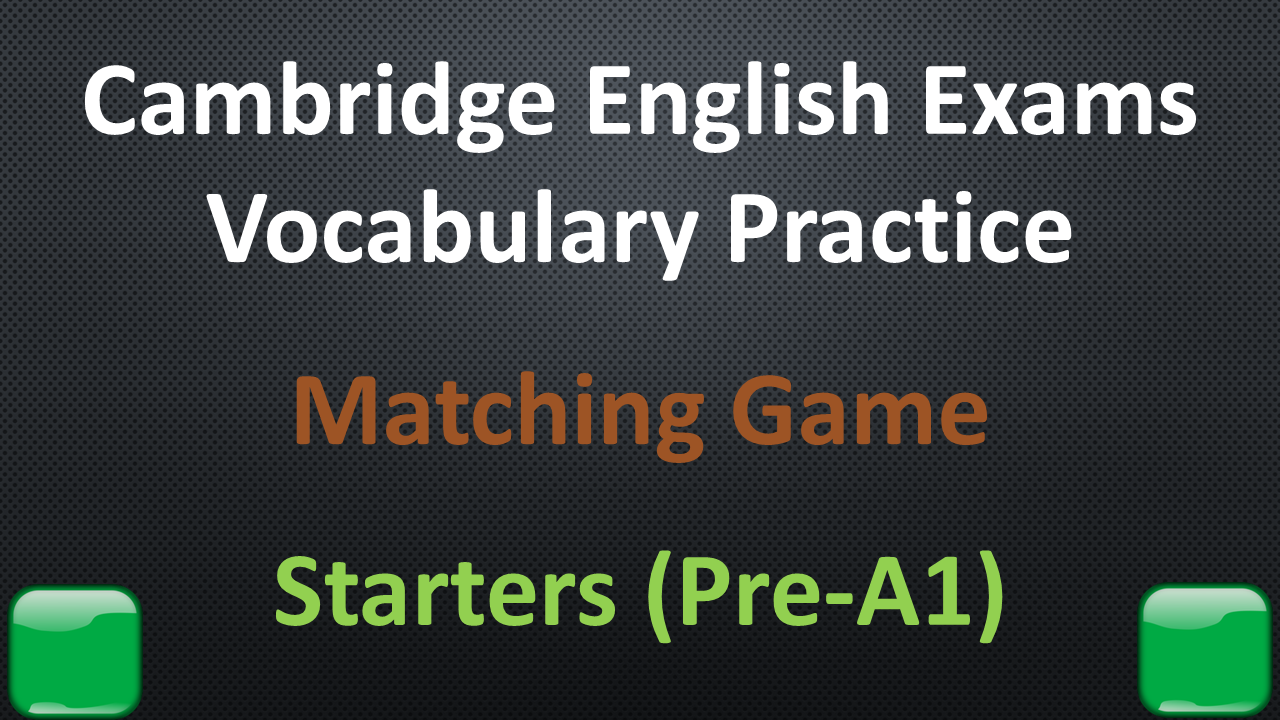 Cambridge English Exams - Vocabulary Practice - Matching Game - Starters
